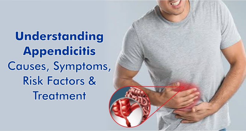 Understanding Appendicitis: Causes, Symptoms, Risk Factors & Treatment ...