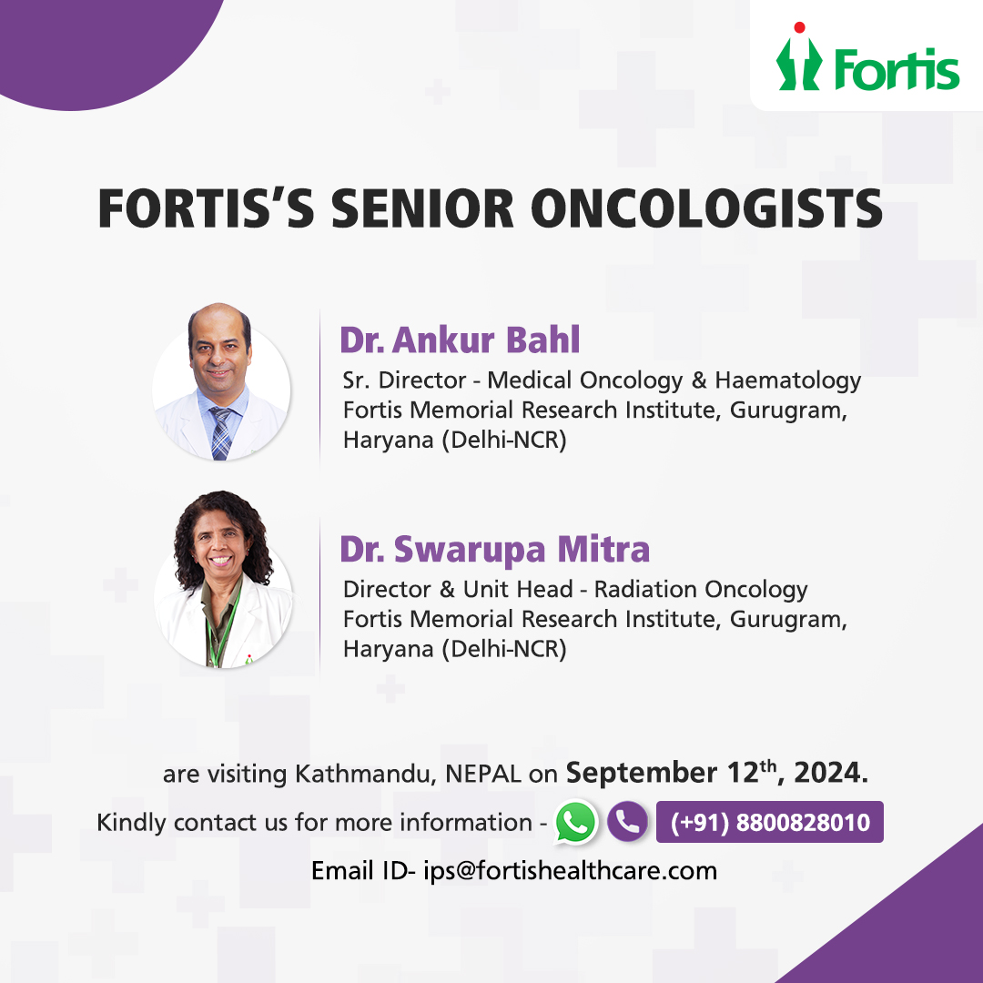 We are excited to announce that Dr Ankur Bahl, Sr. Director - Medical Oncology & Haematology and Dr Swarupa Mitra, Director and Unit Head - Radiation Oncology, Fortis Memorial Research Institute, Gurugram, will be in Nepal on 12th September 2024. Kindly contact us for more information. Contact/WhatsApp - +91 88008 28010.